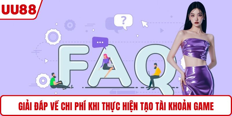 Giải đáp về chi phí khi thực hiện tạo tài khoản game