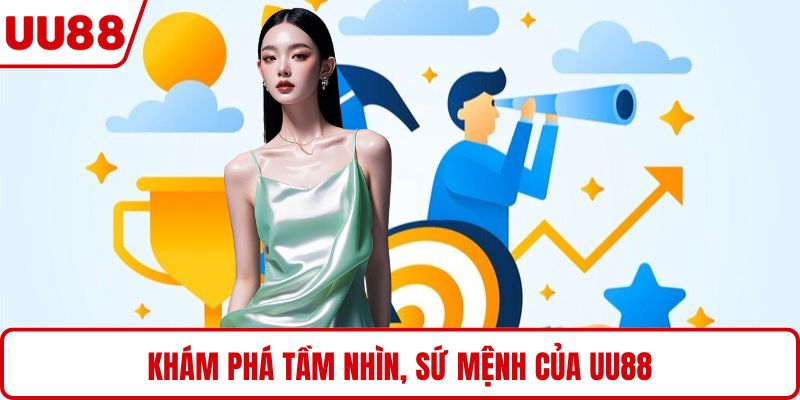 Khám phá tầm nhìn, sứ mệnh của UU88