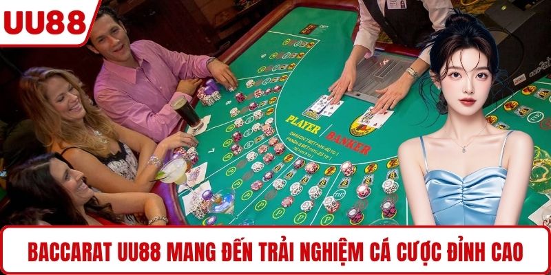 Baccarat UU88 mang đến trải nghiệm cá cược đỉnh cao