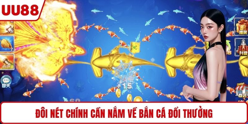 Đôi nét chính cần nắm về bắn cá đổi thưởng