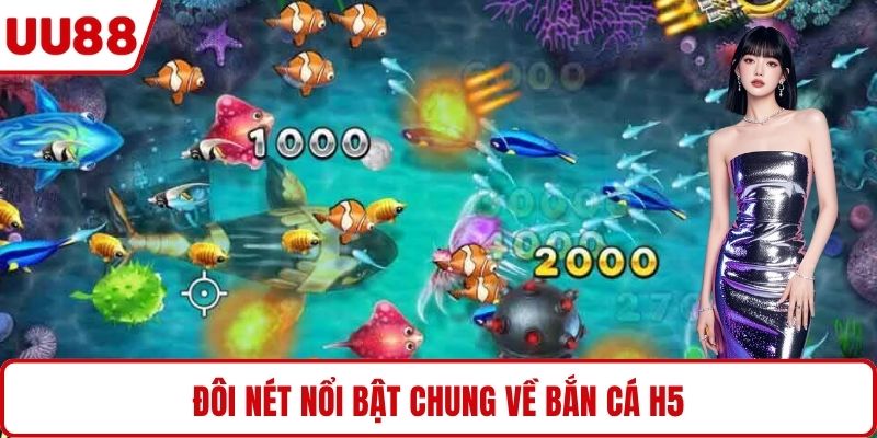 Đôi nét nổi bật chung về bắn cá H5