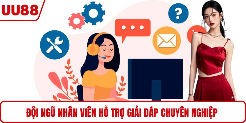 Đội ngũ nhân viên hỗ trợ giải đáp chuyên nghiệp