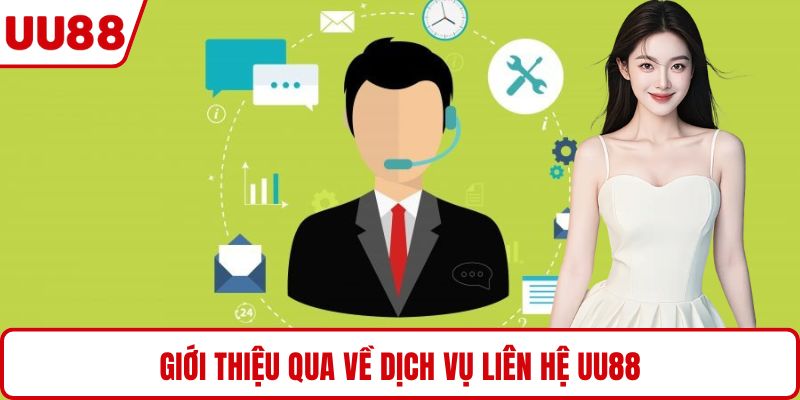 Giới thiệu qua về dịch vụ liên hệ UU88