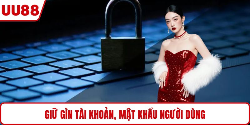 Giữ gìn tài khoản, mật khẩu người dùng