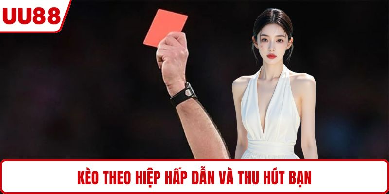 Kèo theo hiệp hấp dẫn và thu hút bạn
