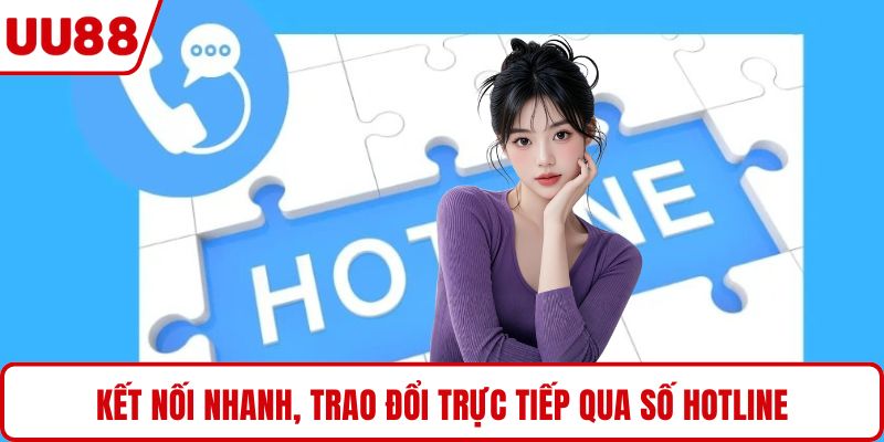 Kết nối nhanh, trao đổi trực tiếp qua số hotline