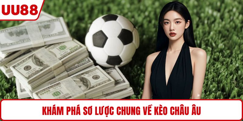 Khám phá sơ lược chung về kèo châu Âu