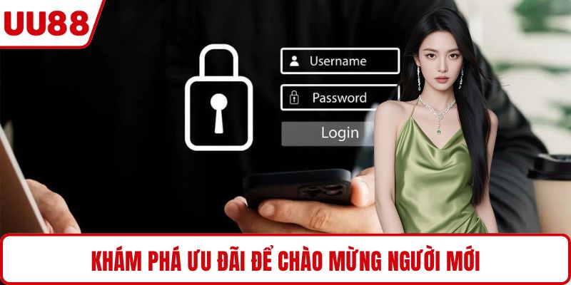 Khám phá ưu đãi để chào mừng người mới