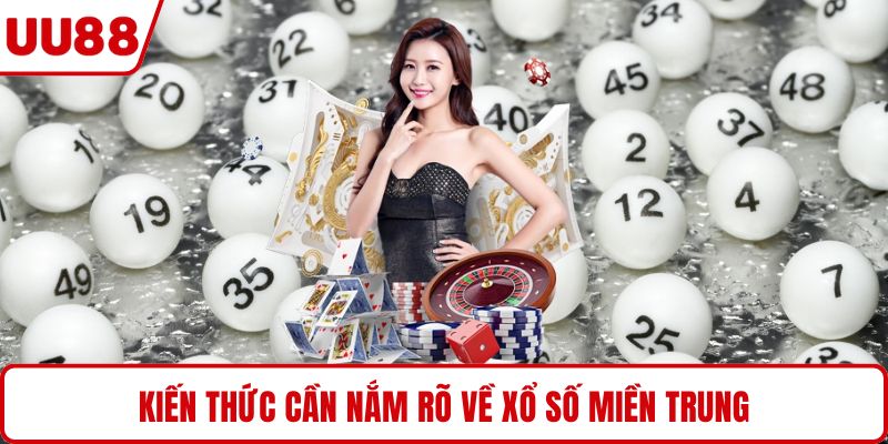 Kiến thức cần nắm rõ về xổ số miền Trung