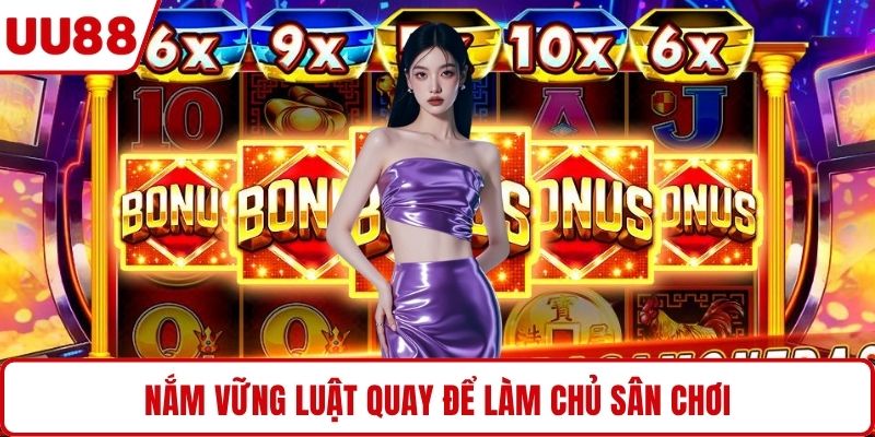 Nắm vững luật quay để làm chủ sân chơi