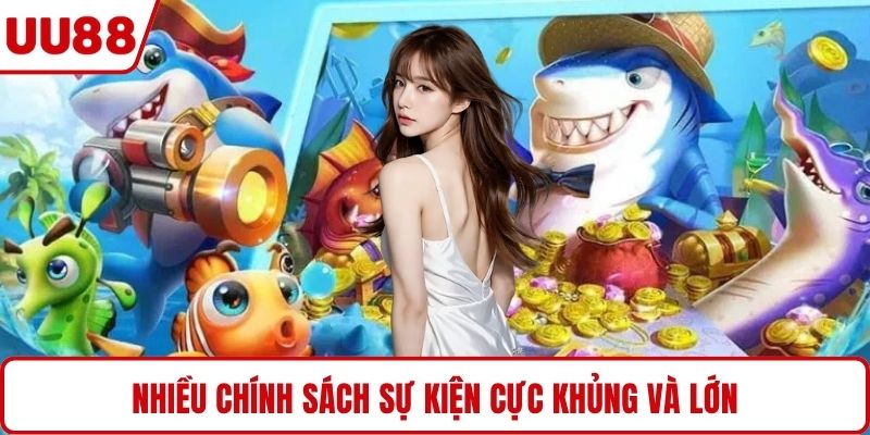 Nhiều chính sách sự kiện cực khủng và lớn