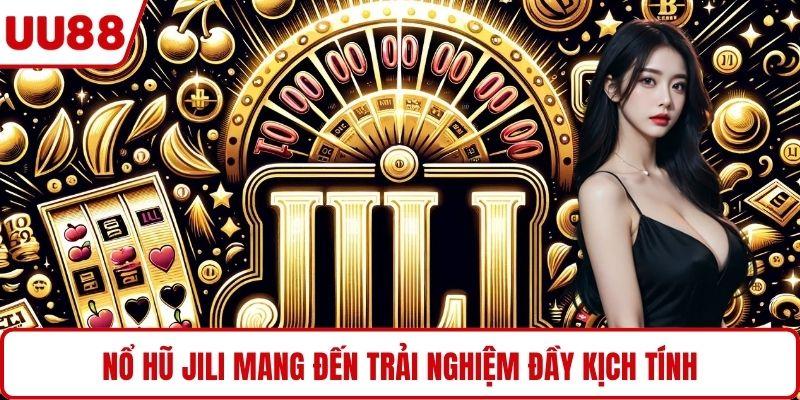 Nổ hũ JILI mang đến trải nghiệm đầy kịch tính
