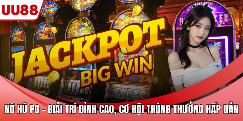 Nổ Hũ PG – Giải Trí Đỉnh Cao Với Cơ Hội Trúng Thưởng Hấp Dẫn