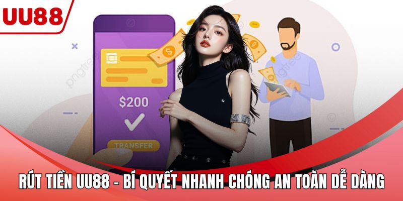 Rút Tiền UU88 - Bí Quyết Nhanh Chóng An Toàn Dễ Dàng