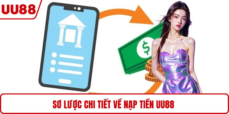 Sơ lược chi tiết về nạp tiền UU88