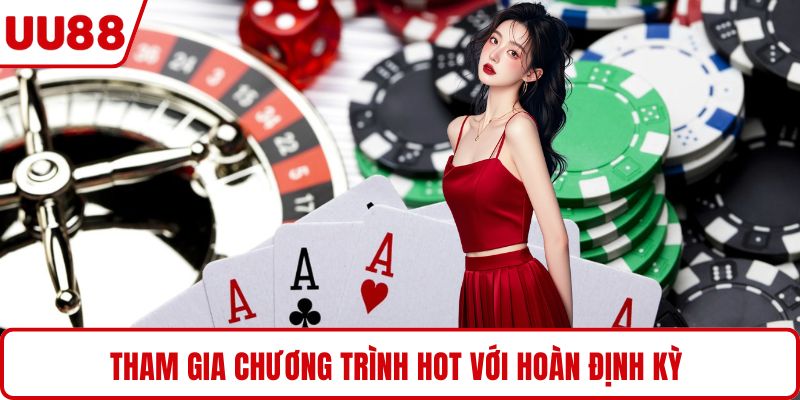 Tham gia chương trình hot với hoàn định kỳ