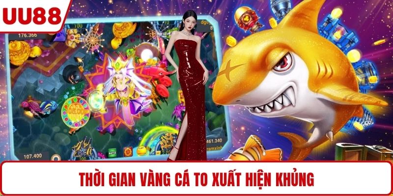 Thời gian vàng cá to xuất hiện khủng