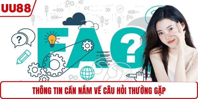 Thông tin cần nắm về câu hỏi thường gặp