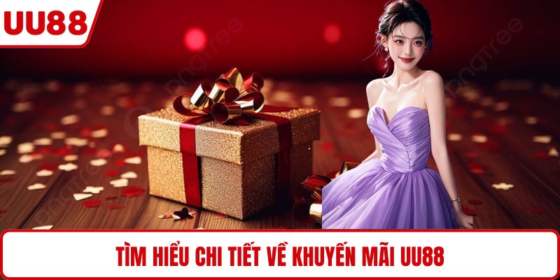 Tìm hiểu chi tiết về khuyến mãi UU88
