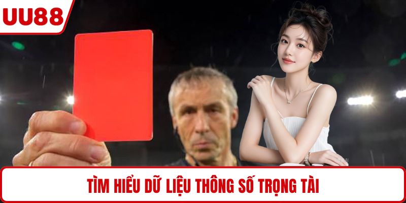 Tìm hiểu dữ liệu thông số trọng tài