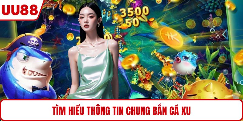 Tìm hiểu thông tin chung bắn cá xu