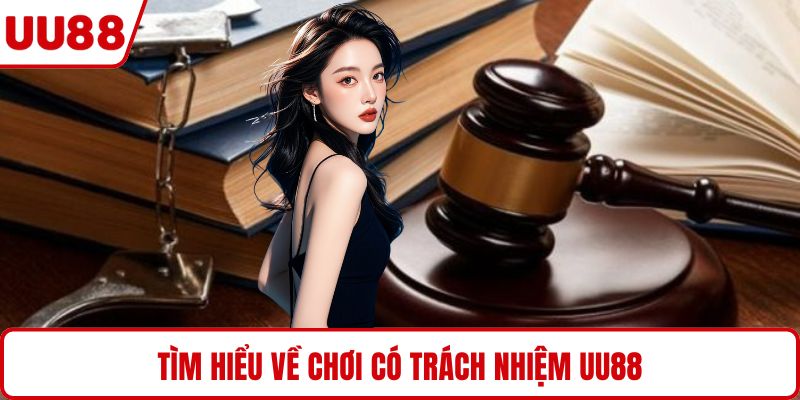 Tìm hiểu về chơi có trách nhiệm UU88