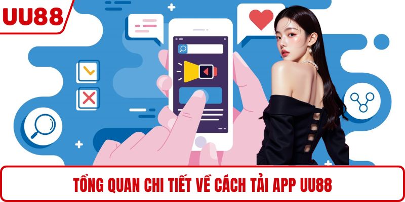 Tổng quan chi tiết về cách tải app UU88