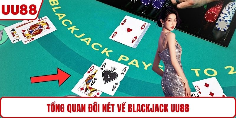 Tổng quan đôi nét về Blackjack UU88