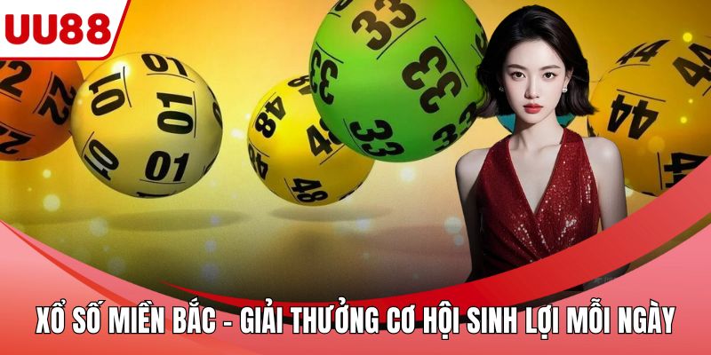 Xổ Số Miền Bắc – Giải Thưởng Cơ Hội Sinh Lợi Mỗi Ngày